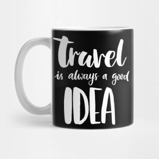 Travel Is Always A Good Idea Mug